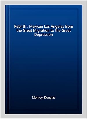 Immagine del venditore per Rebirth : Mexican Los Angeles from the Great Migration to the Great Depression venduto da GreatBookPrices