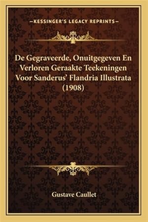 Seller image for de Gegraveerde, Onuitgegeven En Verloren Geraakte Teekeningen Voor Sanderus' Flandria Illustrata (1908) for sale by GreatBookPrices