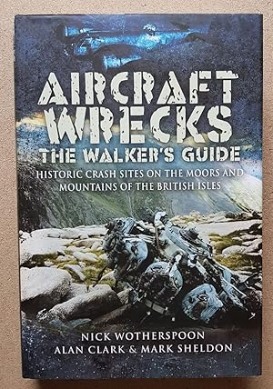 Bild des Verk�ufers f�r Aircraft Wrecks: a Walker�s Guide: Historic Crash Sites on the Moors and Mountains of the British Isles zum Verkauf von All Lost Books