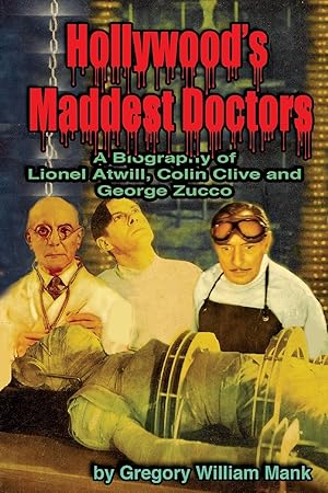 Seller image for Hollywood's Maddest Doctors: Lionel Atwill, Colin Clive and George Zucco for sale by Goodwill