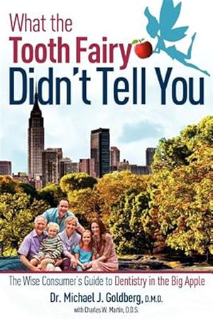 Seller image for What the Tooth Fairy Didn't Tell You : The Consumer's Guide to Dentistry in the Big Apple for sale by GreatBookPrices