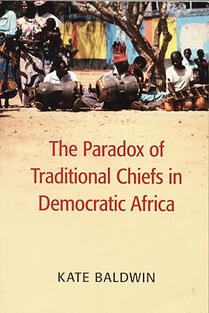 Bild des Verk�ufers f�r The Paradox of Traditional Chiefs in Democratic Africa zum Verkauf von Waysidebooks