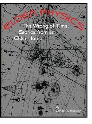 Seller image for Elder Physics : The Wrong of Time: Stories from an Elder Home for sale by GreatBookPrices