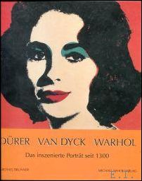 Seller image for D�rer - Van Dyck - Warhol. Das inszenierte Portr�t seit 1300. for sale by BOOKSELLER  -  ERIK TONEN  BOOKS