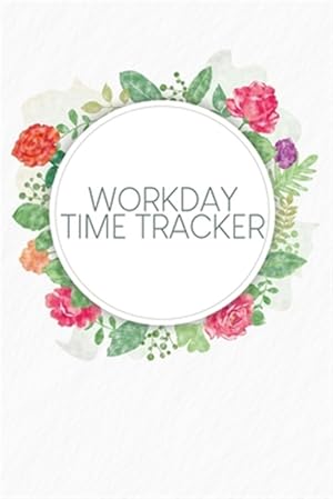 Image du vendeur pour Workday Time Tracker: Weekly timesheets to complete for 2 years - Design: Watercolour Flowers mis en vente par GreatBookPrices