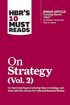 Bild des Verk�ufers f�r HBR's 10 Must Reads on Strategy, Vol. 2 (with bonus article "Creating Shared Value" By Michael E. Porter and Mark R. Kramer) zum Verkauf von Goodwill of Greater Milwaukee and Chicago
