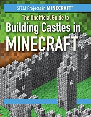 Immagine del venditore per The Unofficial Guide to Building Castles in Minecraft (STEM Projects in Minecraft) venduto da Goodwill of Greater Milwaukee and Chicago