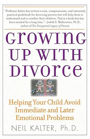 Immagine del venditore per Growing Up With Divorce: Helping Your Child Avoid Immediate and Later Emotional Problems venduto da Zoom Books East
