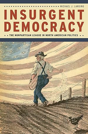 Imagen del vendedor de Insurgent Democracy: The Nonpartisan League in North American Politics a la venta por Zoom Books East