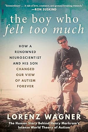 Bild des Verk�ufers f�r Boy Who Felt Too Much: How a Renowned Neuroscientist and His Son Changed Our View of Autism Forever zum Verkauf von Zoom Books East