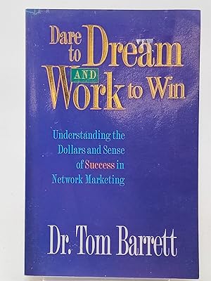 Bild des Verk�ufers f�r Dare to Dream and Work to Win: Understanding Dollars and Sense of Success in Network Marketing zum Verkauf von Book Express (NZ)
