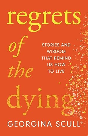 Seller image for Regrets of the Dying: Stories and Wisdom That Remind Us How to Live for sale by Zoom Books East