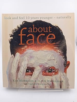 Imagen del vendedor de About Face: Look and Feel 10 Years Younger - Naturally a la venta por Book Express (NZ)