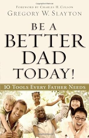 Imagen del vendedor de Be a Better Dad Today!: 10 Tools Every Father Needs a la venta por Blue Vase Books
