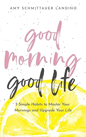 Imagen del vendedor de Good Morning, Good Life: 5 Simple Habits to Master Your Mornings and Upgrade Your Life a la venta por Zoom Books East