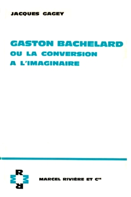 Imagen del vendedor de Gaston Bachelard ou la conversion � l'imaginaire -Language: french a la venta por GreatBookPricesUK