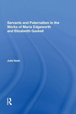 Immagine del venditore per Servants and Paternalism in the Works of Maria Edgeworth and Elizabeth Gaskell venduto da AHA-BUCH GmbH