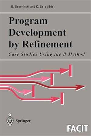 Seller image for Program Development by Refinement : Case Studies Using the B Method for sale by GreatBookPricesUK