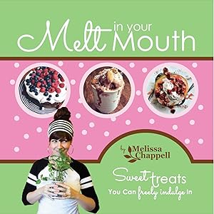 Imagen del vendedor de Melt in Your Mouth - Sweet Treats You Can Freely Indulge In a la venta por Goodwill of Silicon Valley