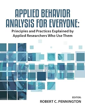 Seller image for Applied Behavior Analysis for Everyone: Principles and Practices Explained by Applied Researches Who Use Them for sale by Goodwill San Antonio