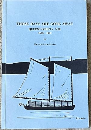 Immagine del venditore per Those Days Are Gone Away: Queens County, N.B. 1643-1901 venduto da Howell Books