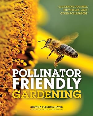 Bild des Verk�ufers f�r Pollinator Friendly Gardening: Gardening for Bees, Butterflies, and Other Pollinators zum Verkauf von Dream Books Co.