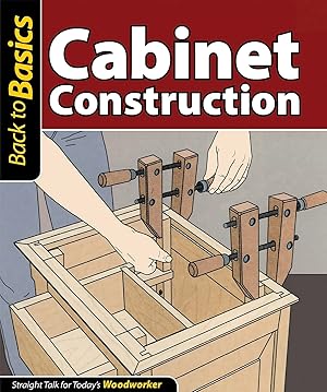 Imagen del vendedor de Cabinet Construction: Straight Talk for Today's Woodworker (Fox Chapel Publishing) Carcase Design, Frame-and-Panel Joinery, Drawers, Doors, and Legs for Building Strong Furniture and Cabinets a la venta por Greenworld Books