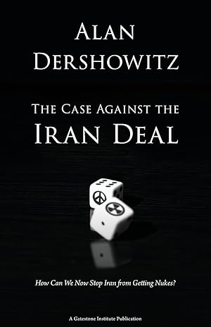 Bild des Verk�ufers f�r The Case Against the Iran Deal: How Can We Now Stop Iran from Getting Nukes? zum Verkauf von Greenworld Books