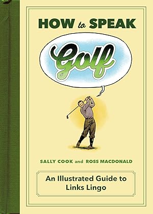 Immagine del venditore per How to Speak Golf: An Illustrated Guide to Links Lingo (HOW TO SPEAK SPORTS) venduto da Greenworld Books