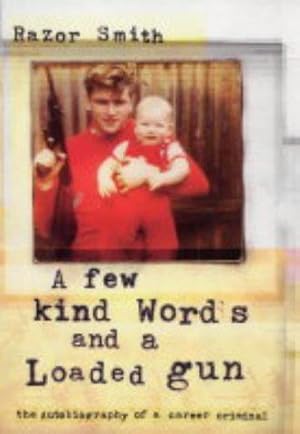 Imagen del vendedor de A Few Kind Words and a Loaded Gun: The Autobiography of a Career Criminal a la venta por WeBuyBooks