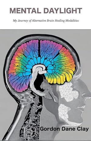 Seller image for Mental Daylight : My Journey of Alternative Brain Healing Modalities for sale by AHA-BUCH GmbH
