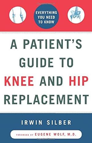 Bild des Verk�ufers f�r A Patient's Guide to Knee and Hip Replacement: Everything You Need to Know zum Verkauf von WeBuyBooks