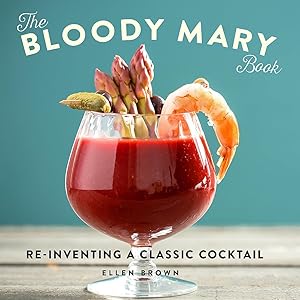 Bild des Verk�ufers f�r The Bloody Mary Book: Reinventing a Classic Cocktail zum Verkauf von Dream Books Co.