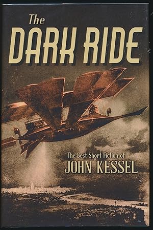The Dark Ride : The Best Short Fiction of John Kessell SIGNED limited edition