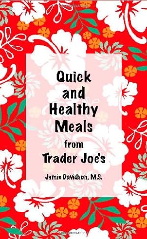 Seller image for Quick and Healthy Meals from Trader Joe's by Jamie Davidson, M.S. (2010) Perfect Paperback for sale by Goodwill Southern California
