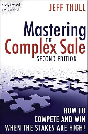 Immagine del venditore per Mastering the Complex Sale: How to Compete and Win When the Stakes are High! venduto da Zoom Books Company
