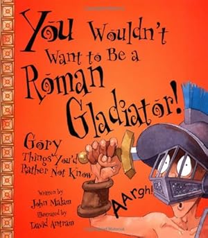 Immagine del venditore per You Wouldn't Want to Be a Roman Gladiator!: Gory Things You'd Rather Not Know (You Wouldn't Want To) venduto da Zoom Books East