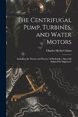 Immagine del venditore per The Centrifugal Pump, Turbines, and Water Motors venduto da Rarewaves.com USA