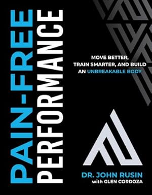Imagen del vendedor de Pain-Free Performance : Move Better, Train Smarter, and Build an Unbreakable Body a la venta por AHA-BUCH GmbH