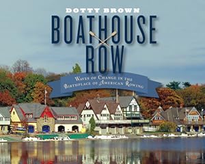 Imagen del vendedor de Boathouse Row: Waves of Change in the Birthplace of American Rowing (Hardback or Cased Book) a la venta por BargainBookStores