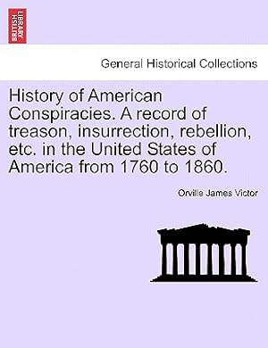 Imagen del vendedor de History of American Conspiracies. A record of treason, insurrection, rebellion, etc. in the United States of America from 1760 to 1860. (Paperback or Softback) a la venta por BargainBookStores