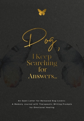 Imagen del vendedor de Dog, I Keep Searching for Answers.: An Open Letter for Bereaved Dog Lovers: A Memory Journal with Therapeutic Writing Prompts for Emotional Healing (Paperback or Softback) a la venta por BargainBookStores