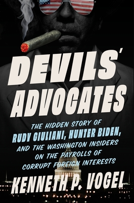 Seller image for Devils' Advocates: The Hidden Story of Rudy Giuliani, Hunter Biden, and the Washington Insiders on the Payrolls of Corrupt Foreign Interests (Hardback or Cased Book) for sale by BargainBookStores