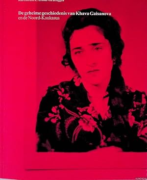 Bild des Verk�ufers f�r De geheime geschiedenis van Khava Gaisanova en de Noord-Kaukasus zum Verkauf von Klondyke