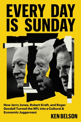 Seller image for Every Day Is Sunday: How Jerry Jones, Robert Kraft, and Roger Goodell Turned the NFL Into a Cultural & Economic Juggernaut (Hardback or Cased Book) for sale by BargainBookStores