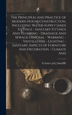 Seller image for The Principles And Practice of Modern House-construction, Including Water-supply [and] Fittings - Sanitary Fittings And Plumbing - Drainage And Sewage (Hardback or Cased Book) for sale by BargainBookStores