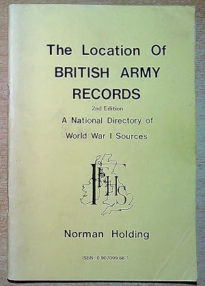 Bild des Verk�ufers f�r The Location of British Army Records, A National Directory of World War 1 Sources zum Verkauf von Pendleburys - the bookshop in the hills