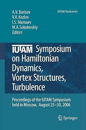 Immagine del venditore per IUTAM Symposium on Hamiltonian Dynamics, Vortex Structures, Turbulence | Proceedings of the IUTAM Symposium held in Moscow, 25-30 August, 2006 venduto da preigu
