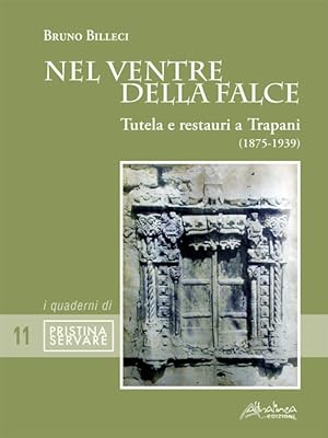 Immagine del venditore per Nel ventre della falce. Tutela e restauri a Trapani (1875-1939). Nuova ediz. venduto da Libro Co. Italia Srl
