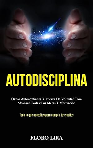 Immagine del venditore per Autodisciplina | Ganar autoconfianza y fuerza de voluntad para alcanzar todas tus metas y motivaci�n (Todo lo que necesitas para cumplir tus sue�os) venduto da preigu